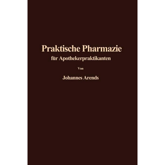EinfÃ¼hrung in Die Praktische Pharmazie FÃ¼r Apothekerpraktikanten, (Paperback)