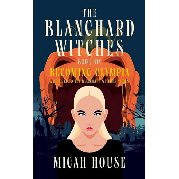 The Blanchard Witches Becoming Olympia: A Prequel to The Blanchard Witches series, Book 6, (Hardcover)