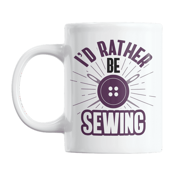 I'd Rather Be Sewing Coffee & Tea Gift Mug for Seamstress, Dressmaker & Tailor (11oz)