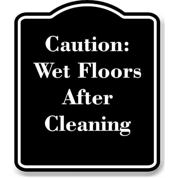 Caution Wet Floors After Cleaning BLACK Aluminum Composite Sign 20''x24''