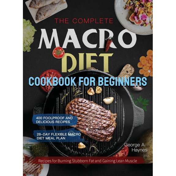 The Complete Macro Diet Cookbook for Beginners (Hardcover)