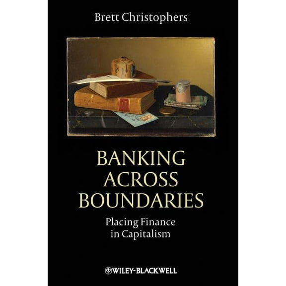 Antipode Book Banking Across Boundaries: Placing Finance in Capitalism, Book 15, (Paperback)