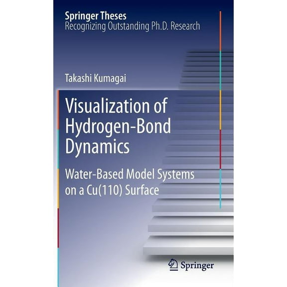 Springer Theses Visualization of Hydrogen-Bond Dynamics: Water-Based Model Systems on a Cu(110) Surface, Book 125, (Hardcover)
