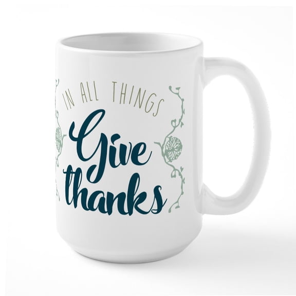 CafePress - In All Things Give Thanks - 15 oz Ceramic Large White Novelty Mug