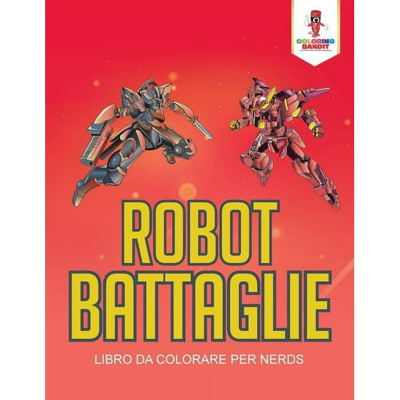 Robot Battaglie: Libro Da Colorare Per Nerds, (Paperback)