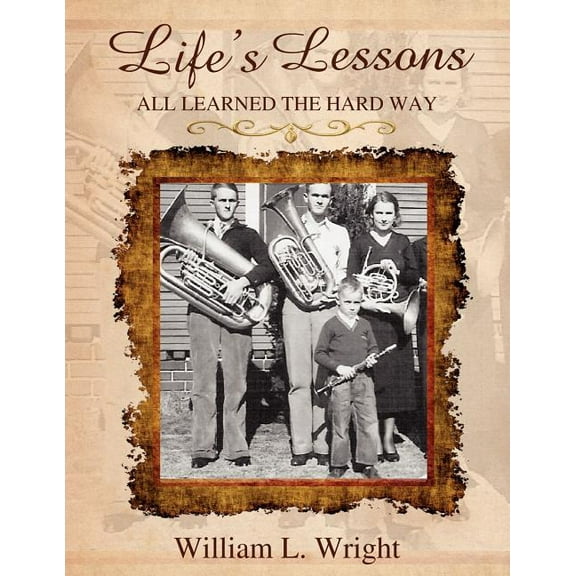 Life's Lessons - All Learned the Hard Way, (Paperback)