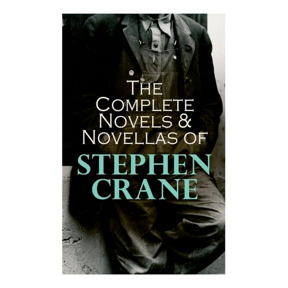 The Complete Novels & Novellas of Stephen Crane: The Red Badge of Courage, Maggie, George's Mother, The Third Violet, Ac, (Paperback)
