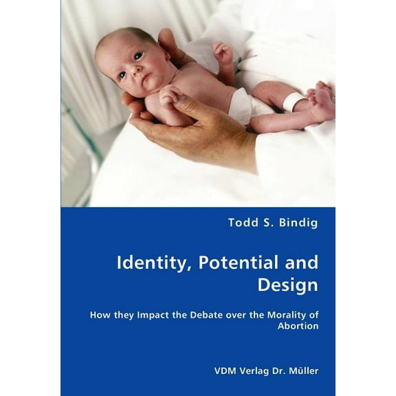 Identity, Potential and Design - How they Impact the Debate over the Morality of Abortion (Paperback)