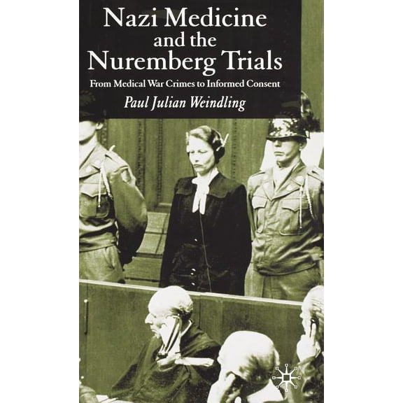 Nazi Medicine and the Nuremberg Trials: From Medical Warcrimes to Informed Consent, (Hardcover)