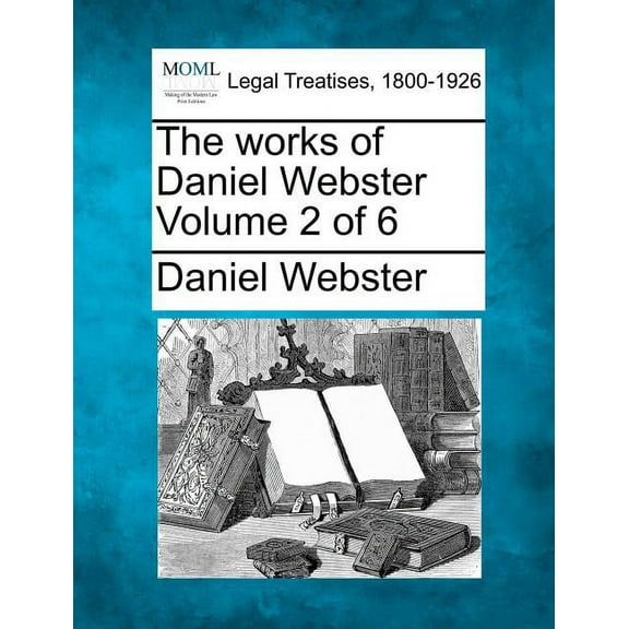 The works of Daniel Webster Volume 2 of 6 (Paperback)