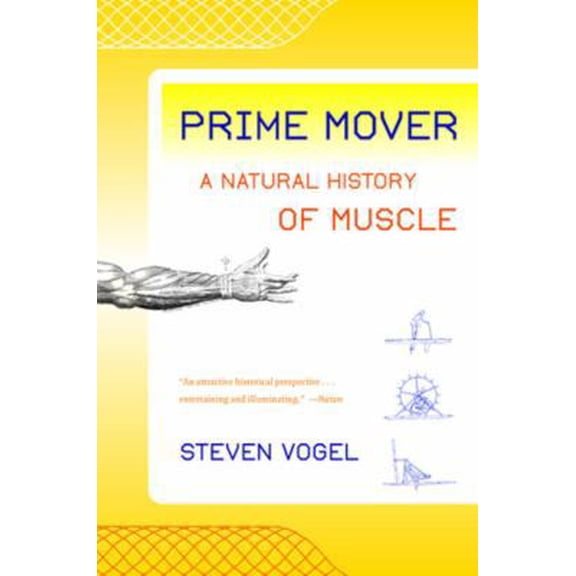 Pre-Owned Prime Mover: A Natural History of Muscle (Paperback) 039332463X 9780393324631