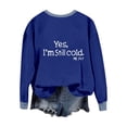 thumbnail image 3 of Womens Crewneck Sweatshirts Fashion"Yes I'M Still Cold"Printed Blouses Loose Long Sleeve Winter Sweaters Casual Pullover Hoodless Sweat Shirts Women's Fall Outfits Tops, 3 of 6