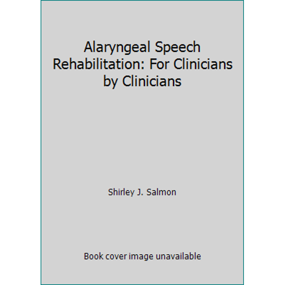 Pre-Owned Alaryngeal Speech Rehabilitation: For Clinicians by Clinicians