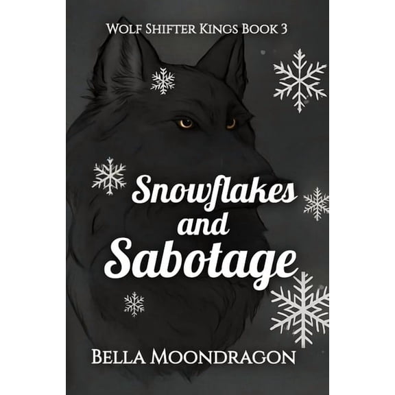 Snowflakes and Sabotage: Wolf Shifter Kings Book 3, (Paperback)