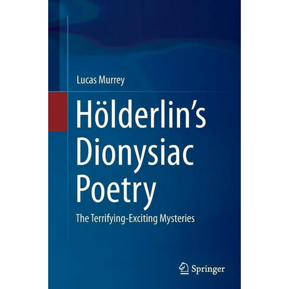 HÃ¶lderlin's Dionysiac Poetry: The Terrifying-Exciting Mysteries, (Paperback)