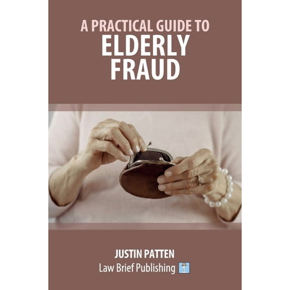 A Practical Guide to Elderly Fraud, (Paperback)