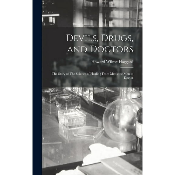 Devils, Drugs, and Doctors: The Story of The Science of Healing From Medicine men to Doctor (Hardcover)