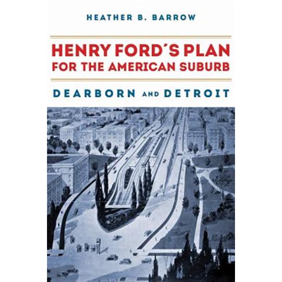 Pre-Owned Henry Fords Plan for the American Suburb : Dearborn and Detroit (Hardcover)