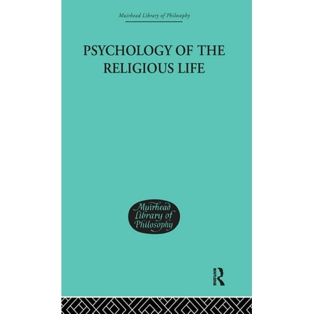 Muirhead Library of Philosophy Psychology of the Religious Life Book 6 (Hardcover)