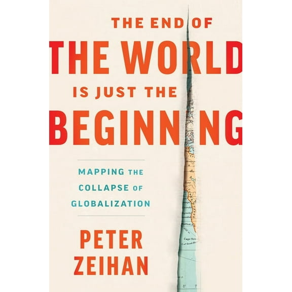 The End of the World Is Just the Beginning: Mapping the Collapse of Globalization, (Hardcover)