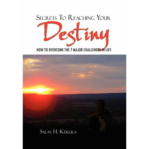 Secrets To Reaching Your Destiny: How to Overcome the 7 Major Challenges in Life (Hardcover)