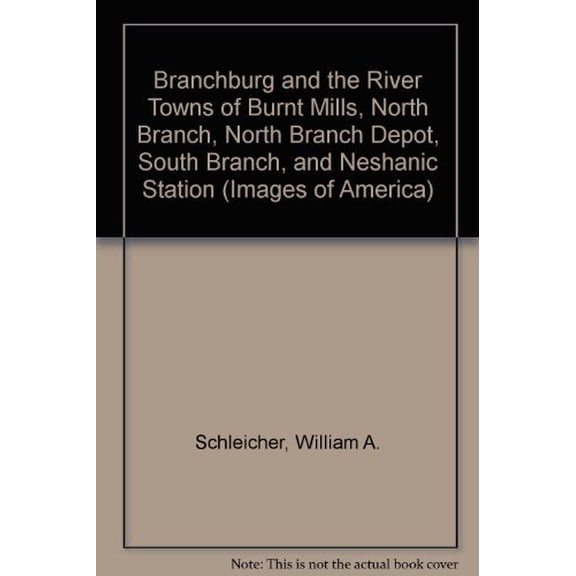 Pre-Owned Branchburg and the River Towns of Burnt Mills, North Branch, North Branch Depot, South Branch, and Neshanic Station, 9780752402390, 0752402390, Paperback,