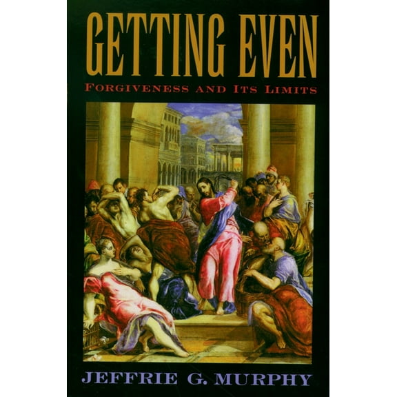Getting Even: Forgiveness and Its Limits, (Paperback)