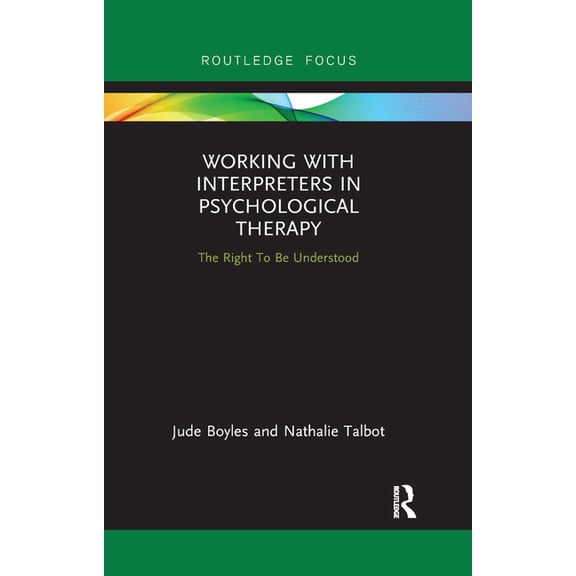 Routledge Focus on Mental Health Working with Interpreters in Psychological Therapy: The Right to Be Understood, (Paperback)