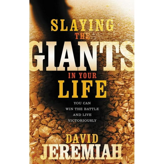 Slaying the Giants in Your Life: You Can Win the Battle and Live Victoriously, (Paperback)