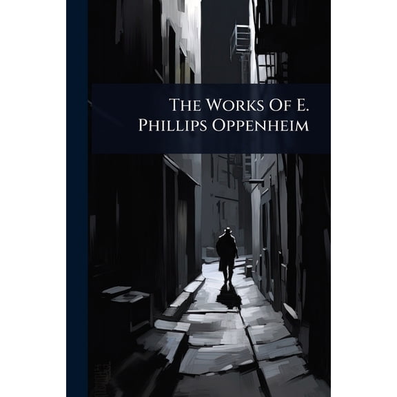 The Works Of E. Phillips Oppenheim, (Paperback)