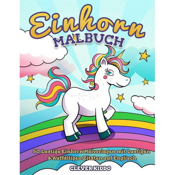 Einhorn-Malbuch: 50 lustige Einhorn Malvorlagen mit lustigen & auffÃ¤lligen Zitaten auf Englisch, (Paperback)