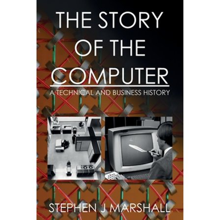 Pre-Owned The Story of the Computer : A Technical and Business History