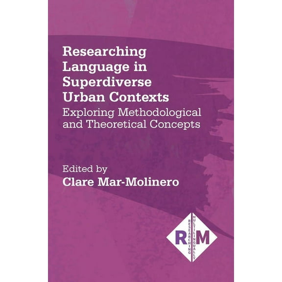 Researching Multilingually Researching Language in Superdiverse Urban Contexts: Exploring Methodological and Theoretical Concepts, Book 5, (Hardcover)