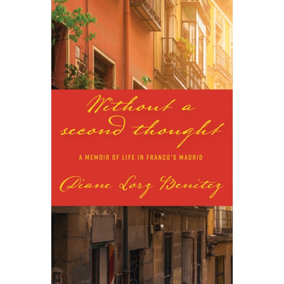 Pre-Owned Without a Second Thought: A Memoir of Life in Franco's Madrid (Hardcover) 1940442346 9781940442341
