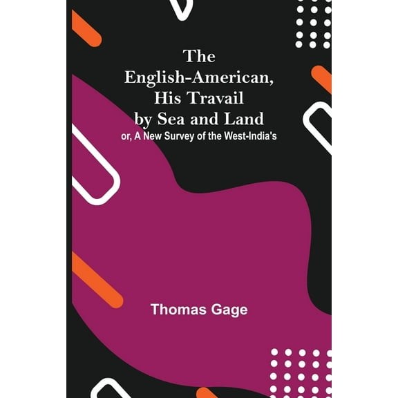 The English-American, His Travail By Sea And Land: Or, A New Survey Of The West-India'S, (Paperback)