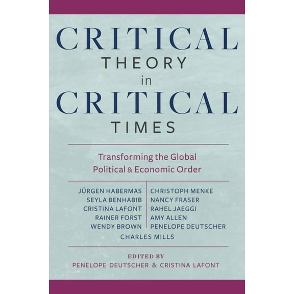New Directions in Critical Theory Critical Theory in Critical Times: Transforming the Global Political and Economic Order, Book 7, (Paperback)