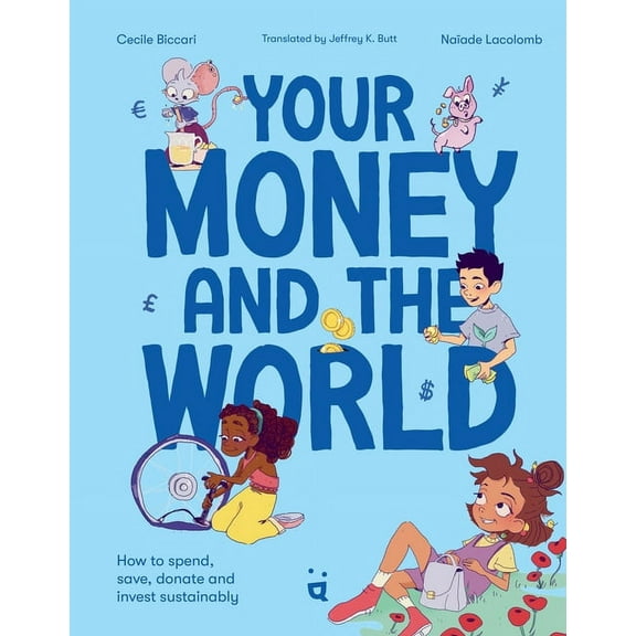Your Money and the World: How to Spend, Save, Donate and Invest Sustainably, (Hardcover)