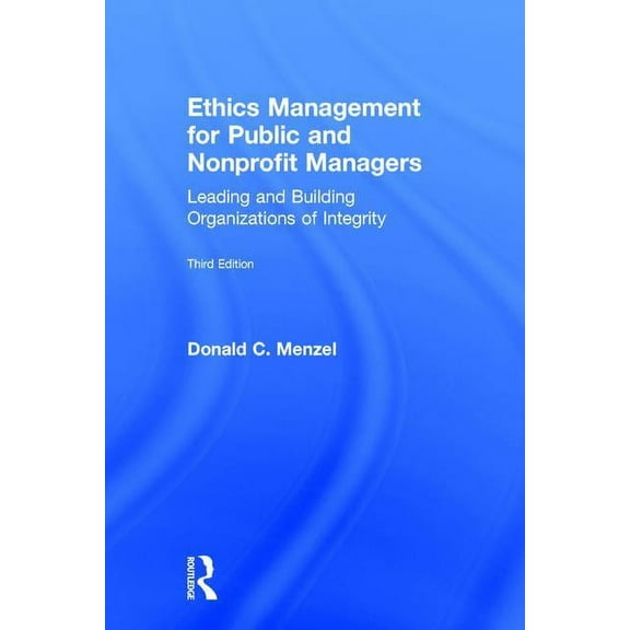 Ethics Management for Public and Nonprofit Managers: Leading and Building Organizations of Integrity, (Hardcover)