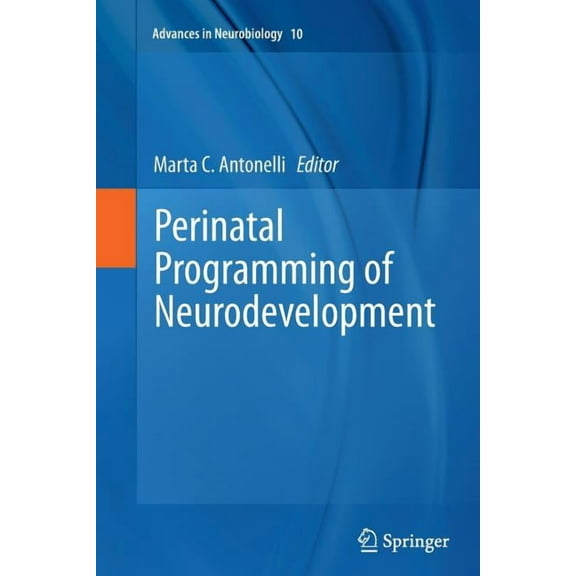 Advances in Neurobiology Perinatal Programming of Neurodevelopment, Book 10, (Paperback)