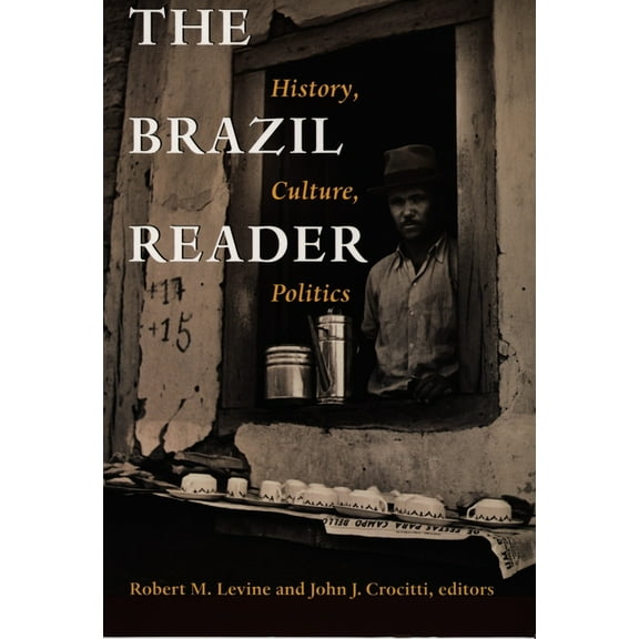 Latin America Readers The Brazil Reader: History, Culture, Politics, (Paperback)