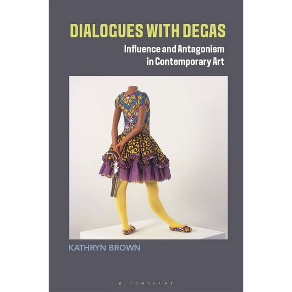 Dialogues with Degas: Influence and Antagonism in Contemporary Art, (Paperback)