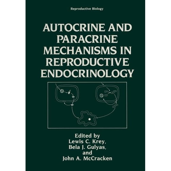 Reproductive Biology Autocrine and Paracrine Mechanisms in Reproductive Endocrinology, (Paperback)