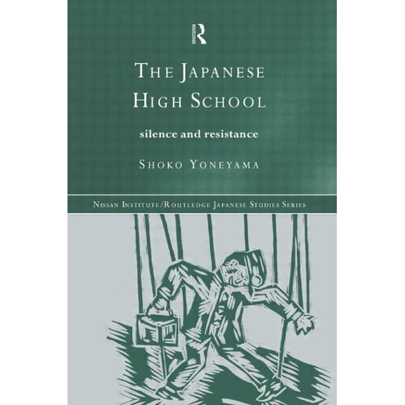 Nissan Institute/Routledge Japanese Stud The Japanese High School: Silence and Resistance, (Paperback)