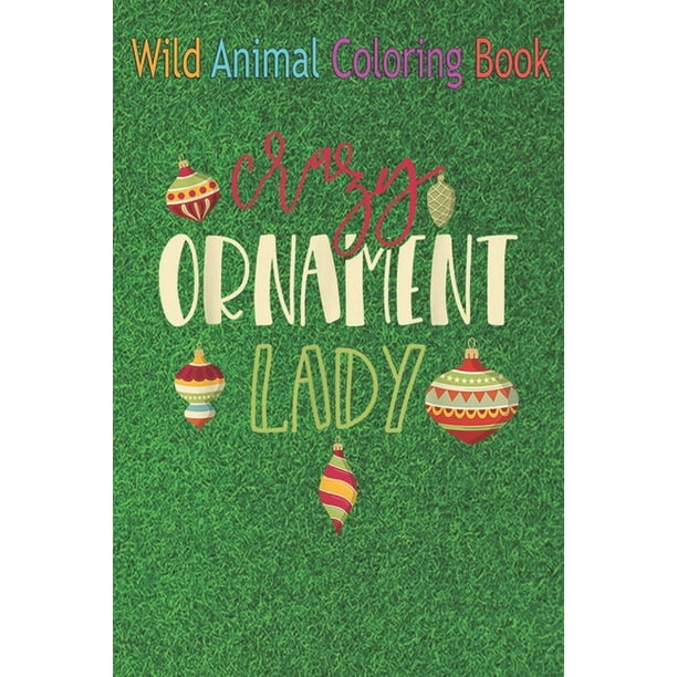 Download Wild Animal Coloring Book Crazy Ornament Lady An Coloring Book Featuring Beautiful Forest Animals Birds Plants And Wildlife For Stress Relief And Relaxation Paperback Walmart Com Walmart Com