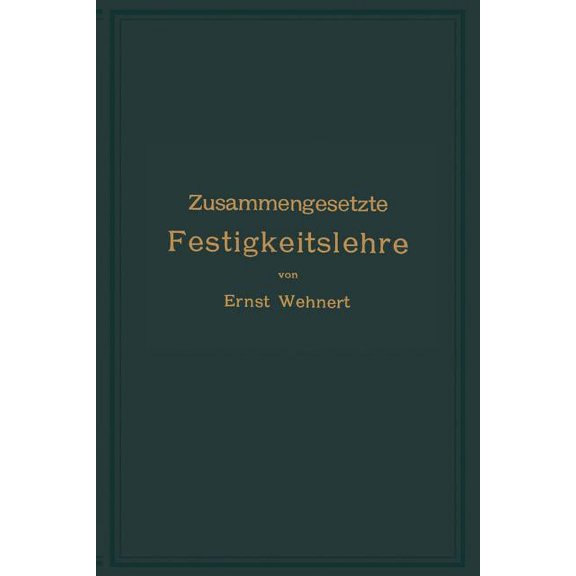 Zusammengesetzte Festigkeitslehre Nebst Aufgaben Aus Dem Gebiete Des Maschinenbaues Und Der Baukonstruktion: Ein Lehrbuc, (Paperback)