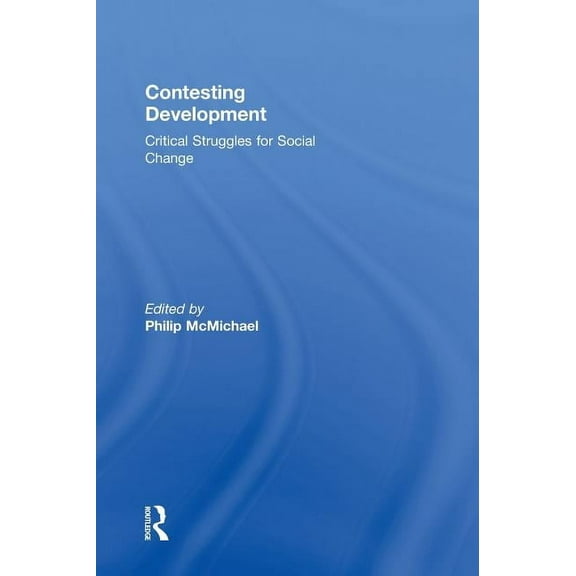 Contesting Development: Critical Struggles for Social Change, (Hardcover)