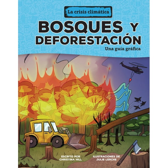 La Crisis ClimÃ¡tica (the Climate Crisis) Bosques Y DeforestaciÃ³n (Forests and Deforestation): Una GuÃ­a GrÃ¡fica (a Graphic Guide), (Hardcover)