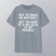 thumbnail image 2 of Not to Brag or Anything but I'm Kind of A Big to My Poodle Graphic Tees for Women Short Sleeve Crewneck Dog Lover Tshirt, 2 of 4