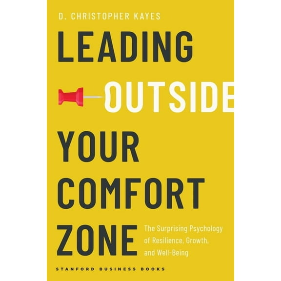 Leading Outside Your Comfort Zone: The Surprising Psychology of Resilience, Growth, and Well-Being (Hardcover)