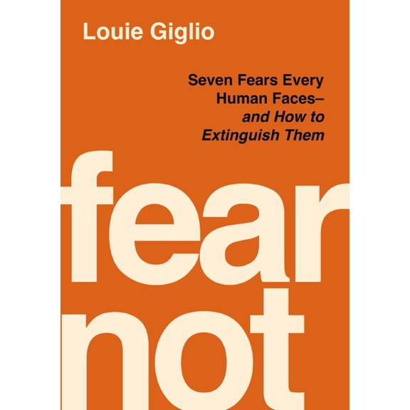 Fear Not: Seven Fears Every Human Faces---And How to Extinguish Them, (Hardcover)